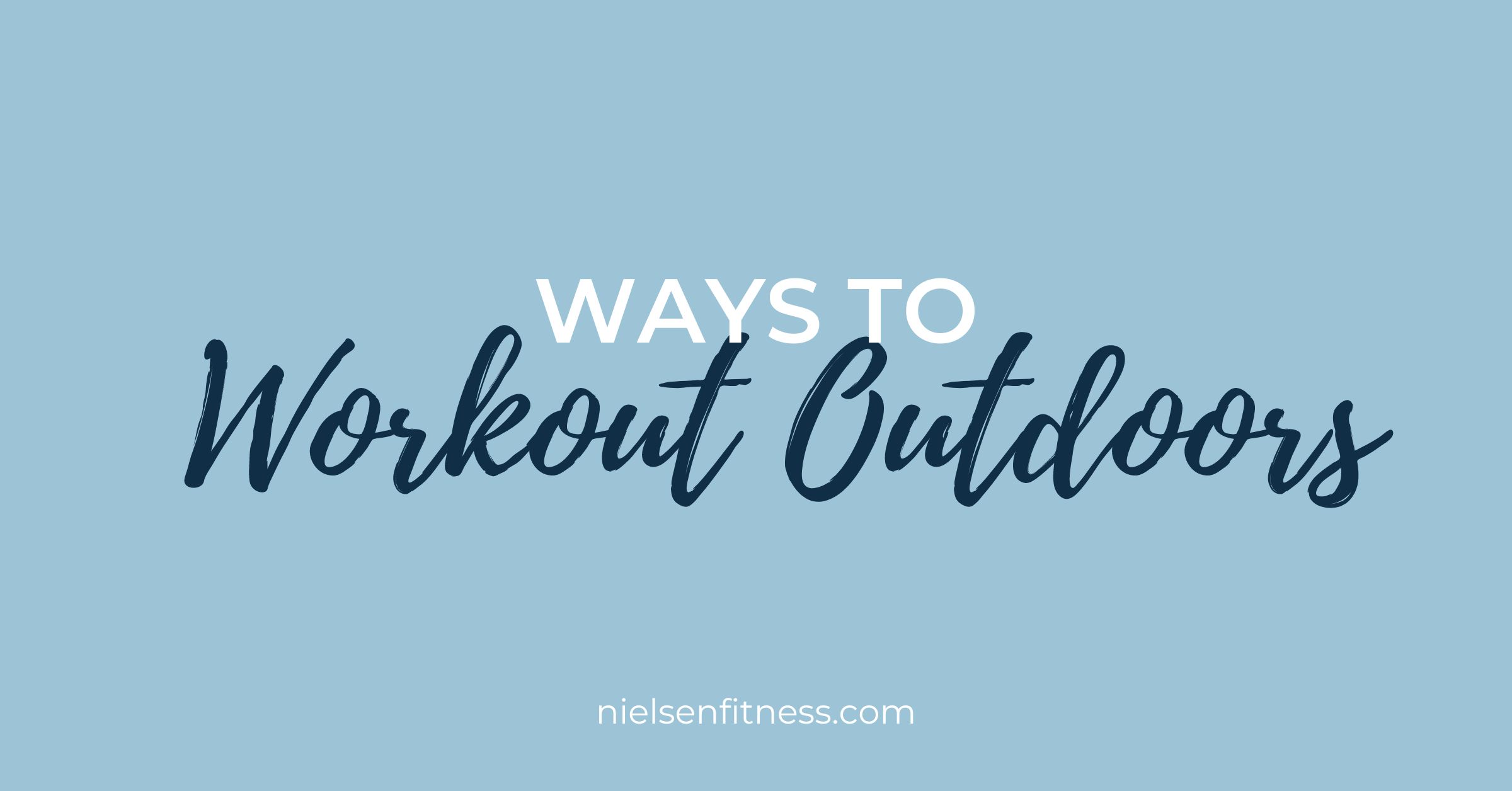 Ways to Workout Outdoors | Nielsen Fitness